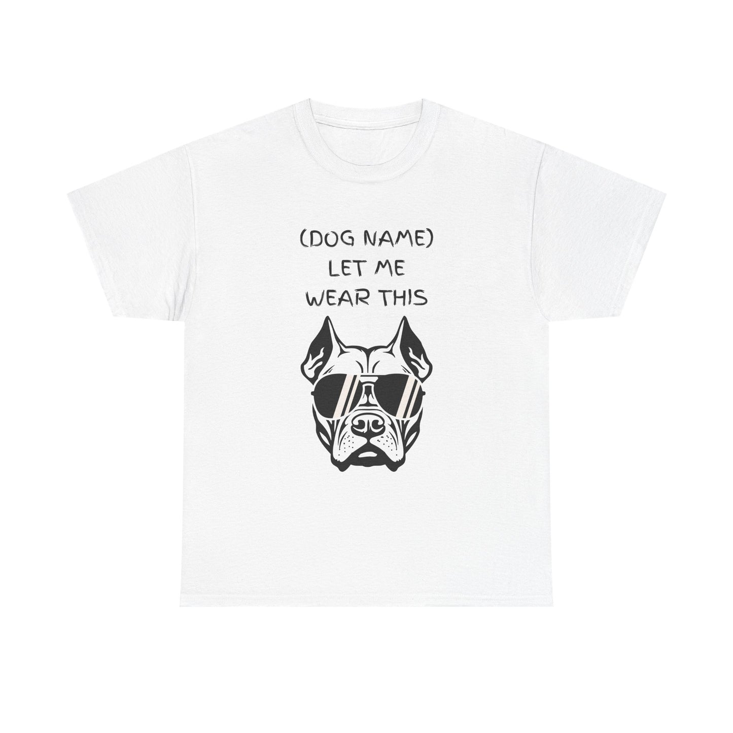 Dog Name Let Me Wear This T-Shirt — Personalized Cool Dog Graphic Tee