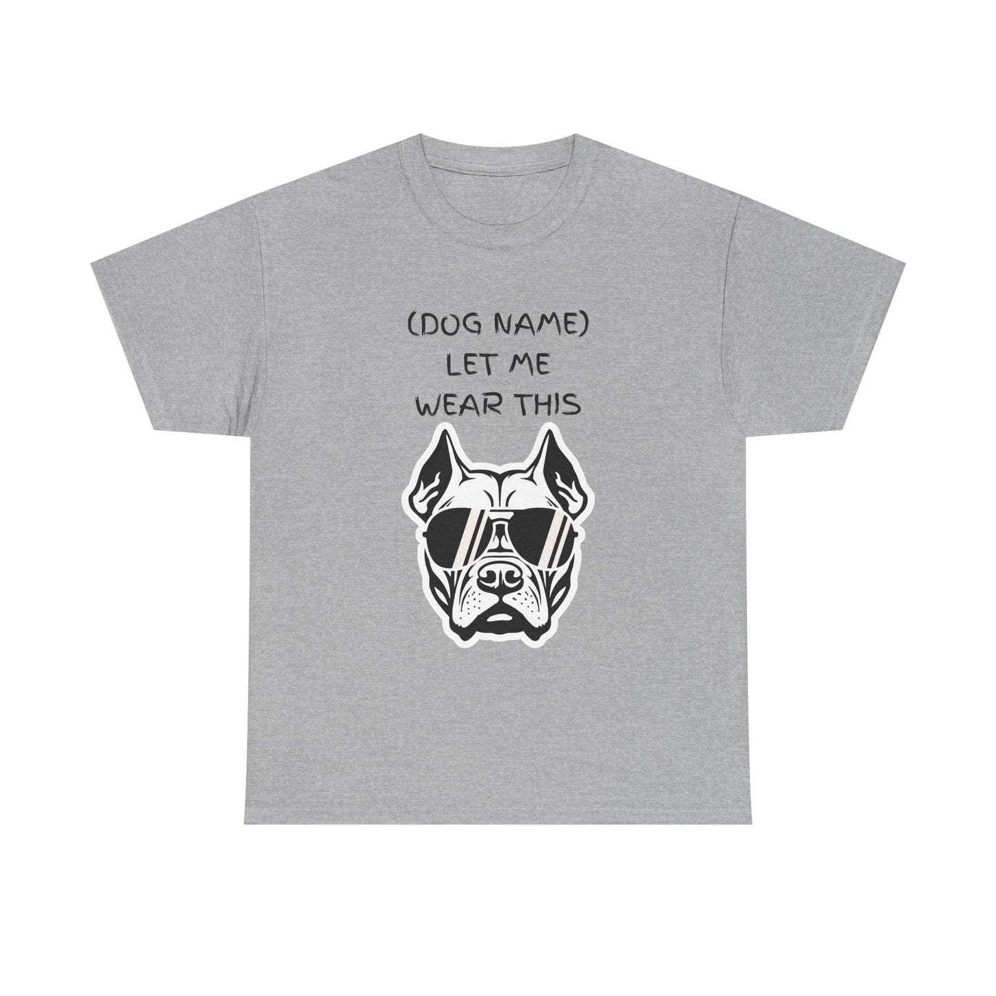 Dog Name Let Me Wear This T-Shirt — Personalized Cool Dog Graphic Tee