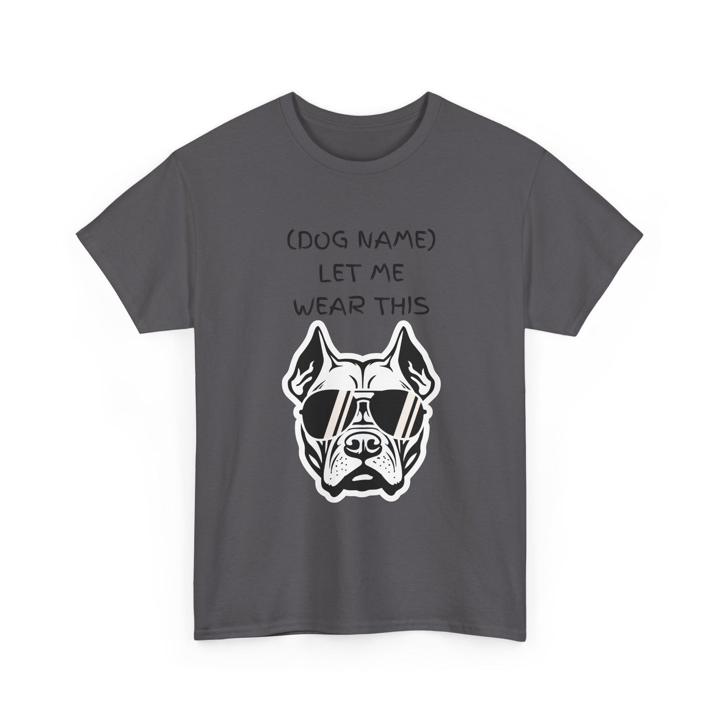 Dog Name Let Me Wear This T-Shirt — Personalized Cool Dog Graphic Tee